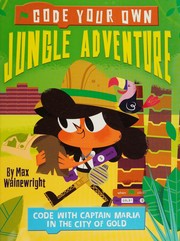 Cover of: Code Your Own Jungle Adventure by Max Wainewright, Henry Smith, Max Wainewright, Henry Smith