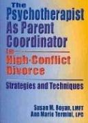 Cover of: The Psychotherapist As Parent Coordinator in High-Conflict Divorce: Strategies and Techniques (Haworth Practical Practice in Mental Health) (Haworth Practical Practice in Mental Health)