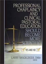 Cover of: Professional Chaplaincy and Clinical Pastoral Education Should Become More Scientific by Larry Vandecreek