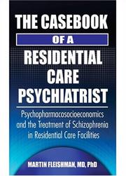 Cover of: The Casebook of a Residential Care Psychiatrist: Psychopharmacosocioeconomics and the Treatment of Schizophrenia in Residential Care Facilities