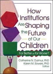 Cover of: How Institutions Are Shaping the Future of Our Children: For Better or for Worse?