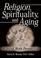 Cover of: Religion, Spirituality, And Aging