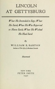 Cover of: Lincoln at Gettysburg: what he intended to say; what he said; what he was reported to have said; what he wished he had said.
