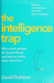 Cover of: The Intelligence Trap: Why Smart People Do Stupid Things and How to Make Wiser Decisions
