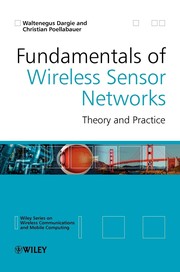 Fundamentals of Wireless Sensor Networks by Waltenegus Dargie, Christian Poellabauer