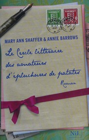 Cover of: Cercle littéraire des amateurs d'épluchures de patates by Mary Ann Shaffer, Annie Barrows, Mary Ann Shaffe, Mary Ann Shaffer