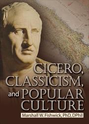 Cover of: Cicero, Classicism, And Popular Culture by Marshall William Fishwick