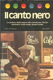 Cover of: Il canto nero: La matrice della musica afro-americana: liriche, spirituals, work-songs, gospel-songs