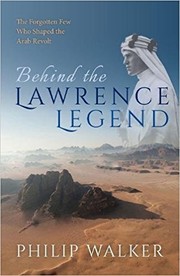 Cover of: Behind the Lawrence legend: the forgotten few who shaped the Arab revolt