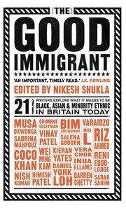 Cover of: Good Immigrant: 21 Writers Explore What It Means to Be Black, Asian and Miniroty Ethnic in Britain Today