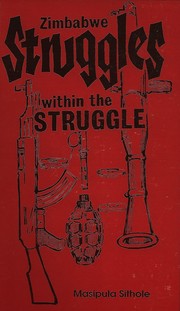 Zimbabwe struggles within the struggle by Masipula Sithole
