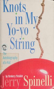 Cover of: Knots in My Yo-Yo String by Jerry Spinelli, Jerry Spinelli