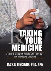 Cover of: Taking your medicine: a guide to medication regimens and compliance for patients and caregivers