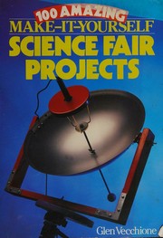 Cover of: 100 amazing make-it-yourself science fair projects