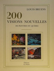 Cover of: 200 visions nouvelles de peintres du Québec by Louis Bruens, Louis Bruens