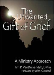 Cover of: The unwanted gift of grief: a ministry approach