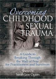 Cover of: Overcoming Childhood Sexual Trauma: A Guide to Breaking Through the Wall of Fear for Practitioners and Survivors