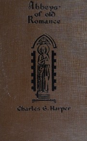Cover of: Abbeys of old romance by Charles G. Harper, Charles G. Harper