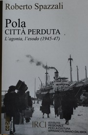 Cover of: Pola città perduta: L'agonia, l'esodo (1943-47)