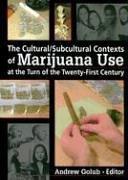 Cover of: The cultural/subcultural contexts of marijuana use at the turn of the twenty-first century