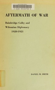 Cover of: Aftermath of war: Bainbridge Colby and Wilsonian diplomacy, 1920-1921