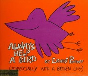 Cover of: Always help a bird, especially with a broken leg. by Ernest Pintoff, Ernest Pintoff
