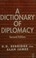 Cover of: A dictionary of diplomacy