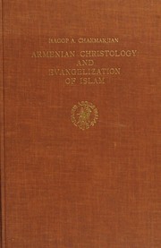 Cover of: Armenian Christology and evangelization of Islam: a survey of the relevance of the Christology of the Armenian Apostolic Church to Armenian relations with its Muslim environment