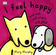 Cover of: I feel happy, and sad, and angry, and glad by Mary Murphy, Mary Murphy