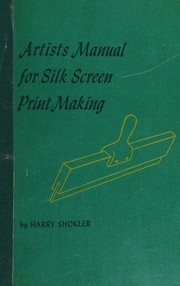 Cover of: Artists manual for silk screen print making by Harry Shokler, Harry Shokler