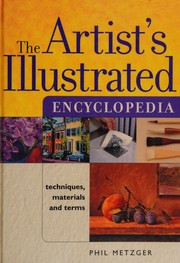 Cover of: The artist's illustrated encyclopedia by Philip W. Metzger, Philip W. Metzger