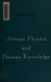 Cover of: Atomic physics and human knowledge by Niels Bohr, Niels Bohr