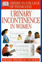 American College of Physicians home medical guide to urinary incontinence in women by Christopher N. Martyn, C Gale