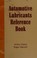 Cover of: Automotive lubricants reference book