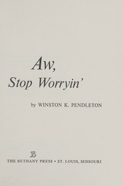 Cover of: Aw, stop worryin' by Winston K. Pendleton, Winston K. Pendleton