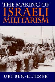 Cover of: The making of Israeli militarism by Uri Ben-Eliezer