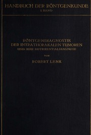 Cover of: Die Röntgendiagnostik der intrathorakalen Tumoren und ihre Differential-Diagnose