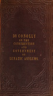 Cover of: The construction and government of lunatic asylums and hospitals for the insane.