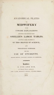 Cover of: Anatomical plates of midwifery with concise explanations selected and reduced from Smellie's large tables: adapted to the practice of this branch of science, and principally intended for the use of students