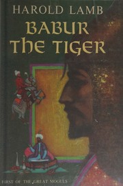 Cover of: Babur, the Tiger: first of the great Moguls.