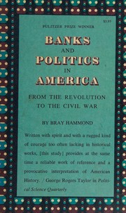 Cover of: Banks and Politics in America from the Revolution to the Civil War