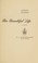 Cover of: The Beautiful Life