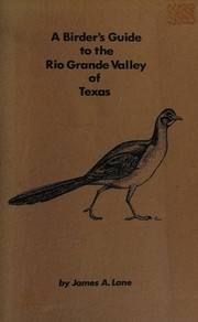 Cover of: A Birder's Guide to the Rio Grande Valley of Texas by James A. Lane, James A. Lane