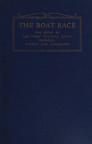 Cover of: The boat race: the story of the first hundred races between Oxford and Cambridge.