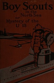 Cover of: Boy scouts in the North Sea, or, "Mystery of U-13" by G. Harvey Ralphson, G. Harvey Ralphson