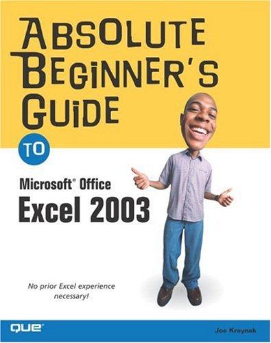 Absolute Beginner's Guide to Microsoft Office Excel 2003 by Joe Kraynak