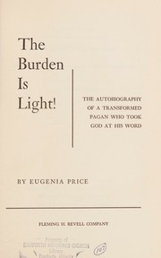 Cover of: The burden is light! The autobiography of a transformed pagan who took God at His word