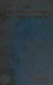 Cover of: The rallying centre of Christendom by C. E. Douglas, C. E. Douglas