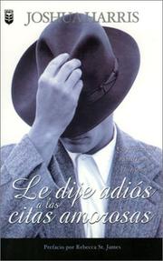 Cover of: Le Dije Adios a Las Citas Amorosas/I Kissed Dating Goodbye