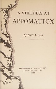 Cover of: A stillness at Appomattox (The Army of the Potomac / Bruce Catton)